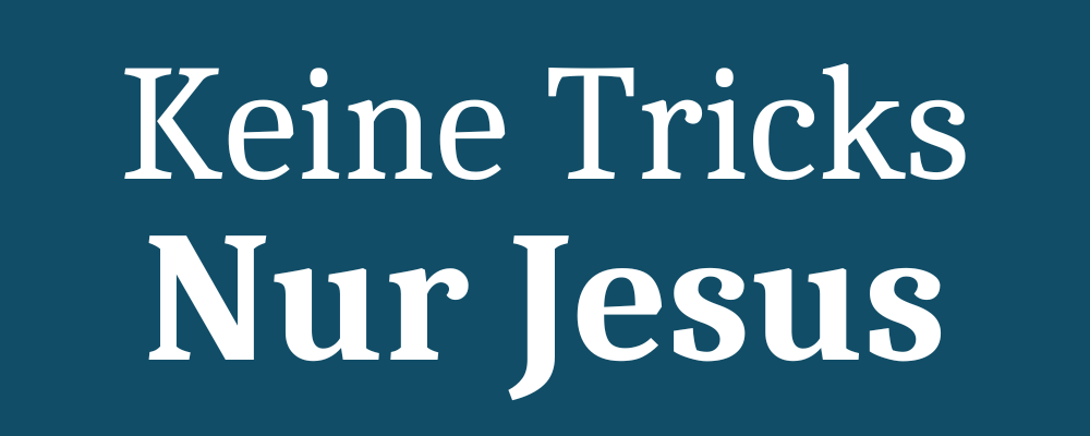Keine Tricks - nur Jesus