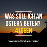 Gebete zu Ostern: 4 Gebetsvorschläge