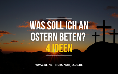 Gebete zu Ostern: 4 Gebetsvorschläge